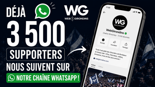 Rejoignez les 3 500 passionnés déjà abonnés à la chaîne WhatsApp de WebGirondins