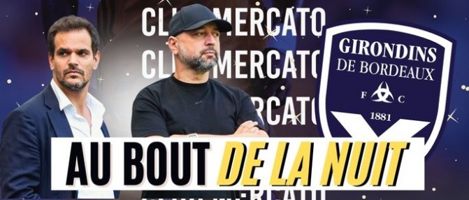 [Replay] Le Club Mercato Bordeaux : dernières heures chez les Girondins