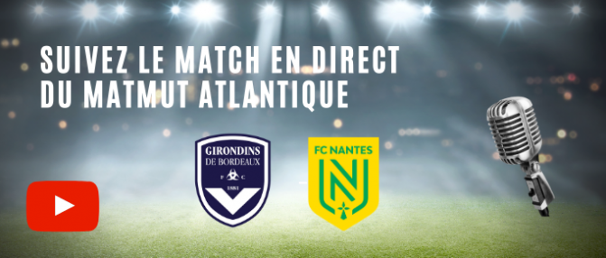 Bordeaux - Nantes à suivre en direct du Matmut Atlantique