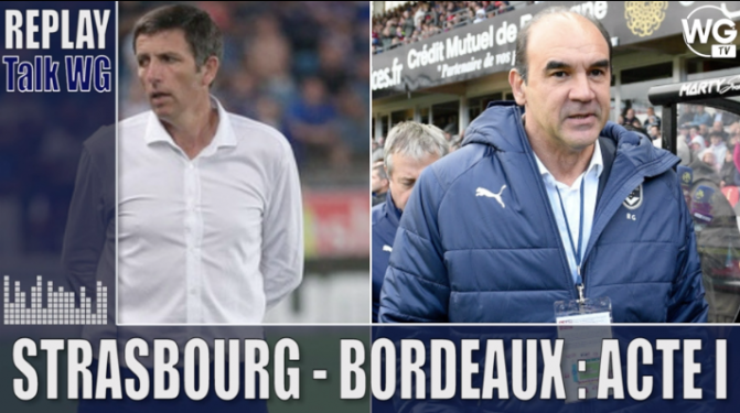 Strasbourg - Bordeaux : l'avant match du Talk Acte 1