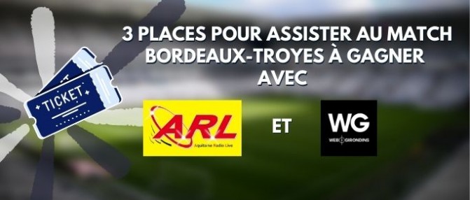 Bordeaux-Troyes : 3 places à gagner