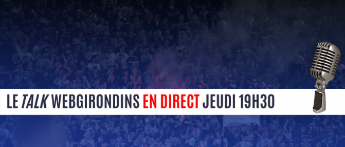 Talk : le programme et vos questions sur les Girondins