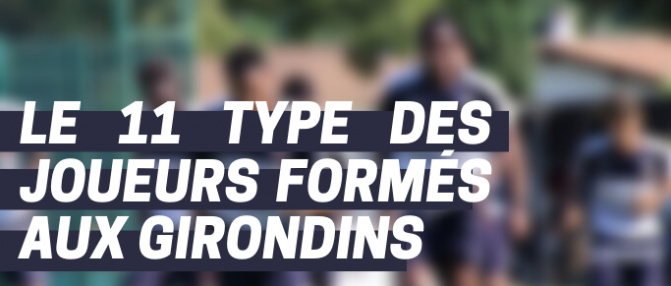 Le 11 type des joueurs en activité formés aux Girondins