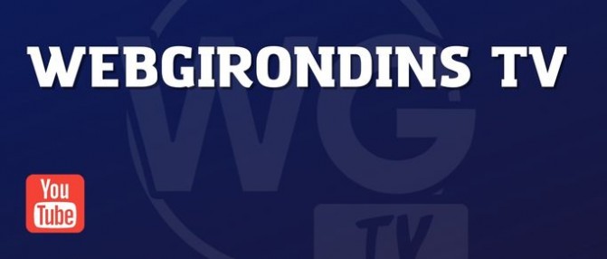 Pourquoi il faut suivre WebGirondins TV sur YouTube