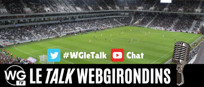 [Replay] Le Talk WebGirondins : débats, réactions, analyses