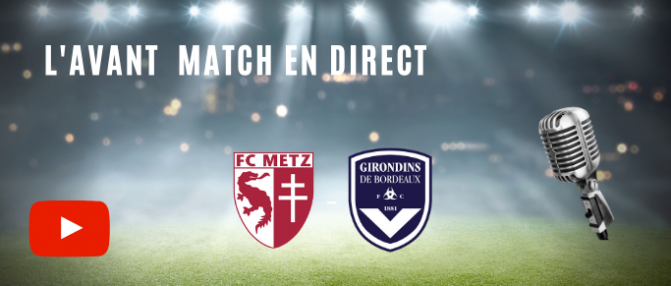 Metz - Bordeaux : suivez l'avant-match en direct