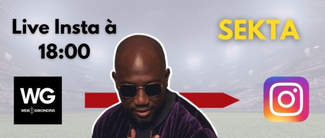 Revivez l'insta live avec Sekta artiste et supporter des Girondins