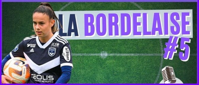 La Bordelaise #5 : les tops après Paris, toute l'actu des féminines des Girondins