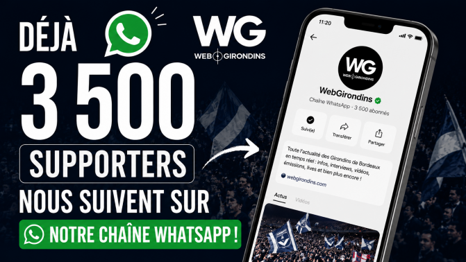 Rejoignez les 3 500 passionnés déjà abonnés à la chaîne WhatsApp de WebGirondins