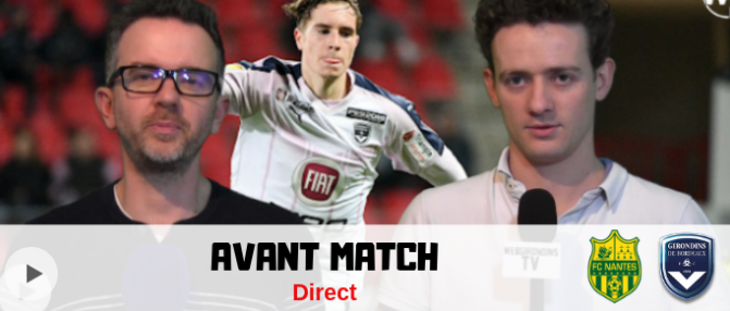 Nantes - Bordeaux : compo et enjeux dans l'avant match en direct