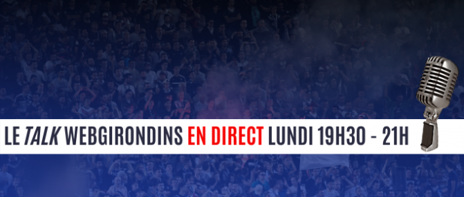 Revivez le Talk de lundi : émission de débat sur l'actualité des Girondins