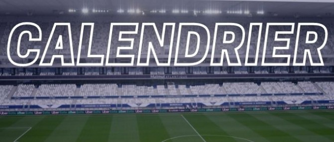 Girondins : le calendrier des matchs à venir