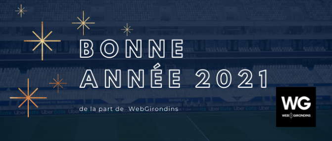 WebGirondins vous souhaite une bonne année 2021 !