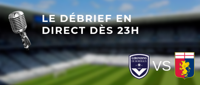 Bordeaux - Genoa : le débrief