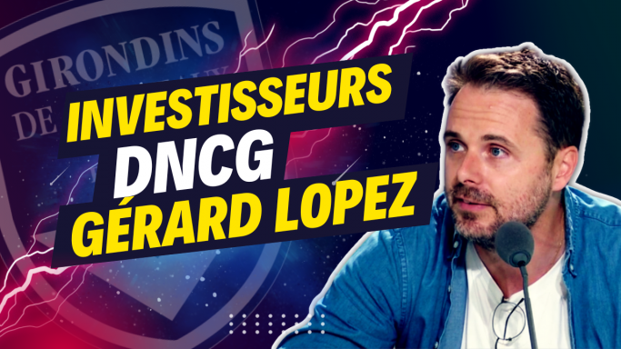 Investisseurs, DNCG, Gérard Lopez : quels les enjeux pour les Girondins ? 