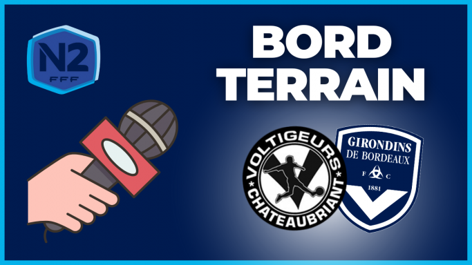 Direct Châteaubriant-Bordeaux : avant-match, compo et enjeux pour les Girondins