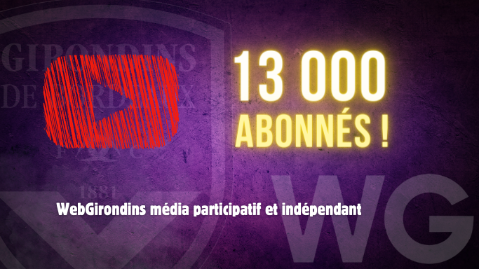 13 000 abonnés sur la chaîne YouTube de WebGirondins !