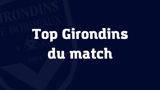 Désignez le meilleur joueur des Girondins face à Canet