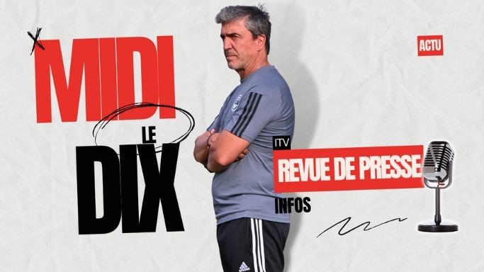 Le Midi 10 : dernières infos sur les Girondins