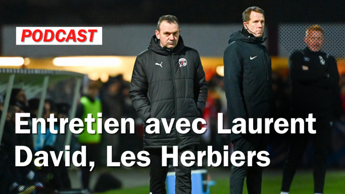 [Grand Format] Entretien avec Laurent David, entraineur des Herbiers, avant le match à Bordeaux