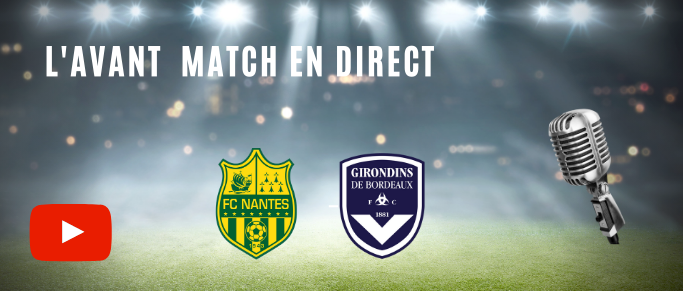 Suivez l'avant-match Nantes - Bordeaux en direct