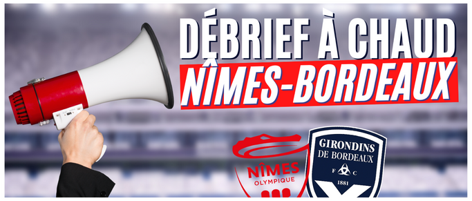 [Replay] Le Débrief à Chaud de Nîmes-Bordeaux (1-0)