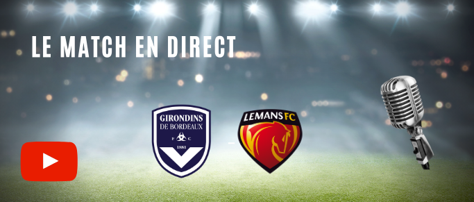 Suivez Bordeaux - Le Mans en direct avec nos commentaires 
